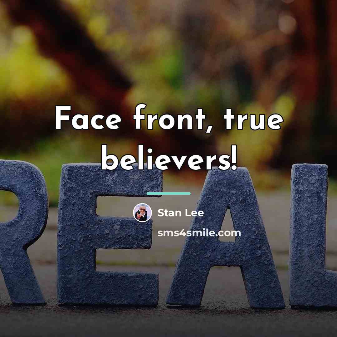 “Face front, true believers!…” quote by Stan Lee
