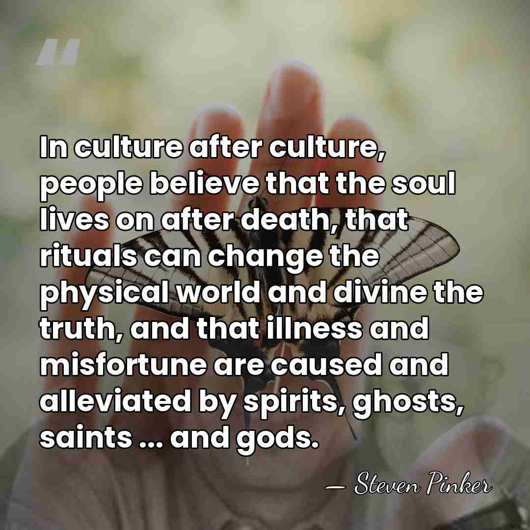 In culture after culture, people believe that the soul lives on after&hellip; - Steven Pinker