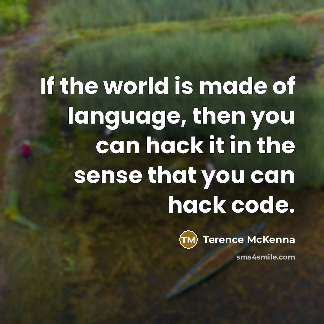 “If the world is made of language, then you can…” quote by Terence McKenna