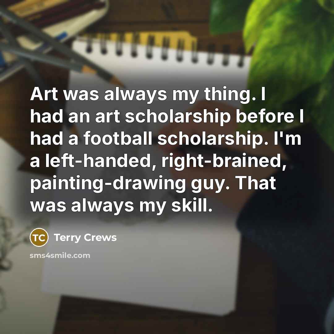 “Art was always my thing. I had an art scholarship…” quote by Terry Crews