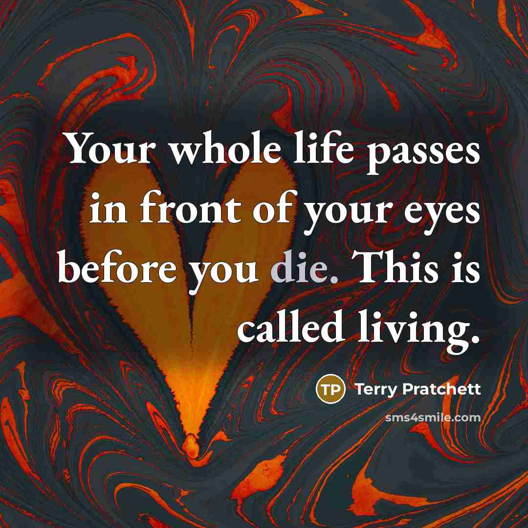 “Your whole life passes in front of your eyes before…” quote by Terry Pratchett