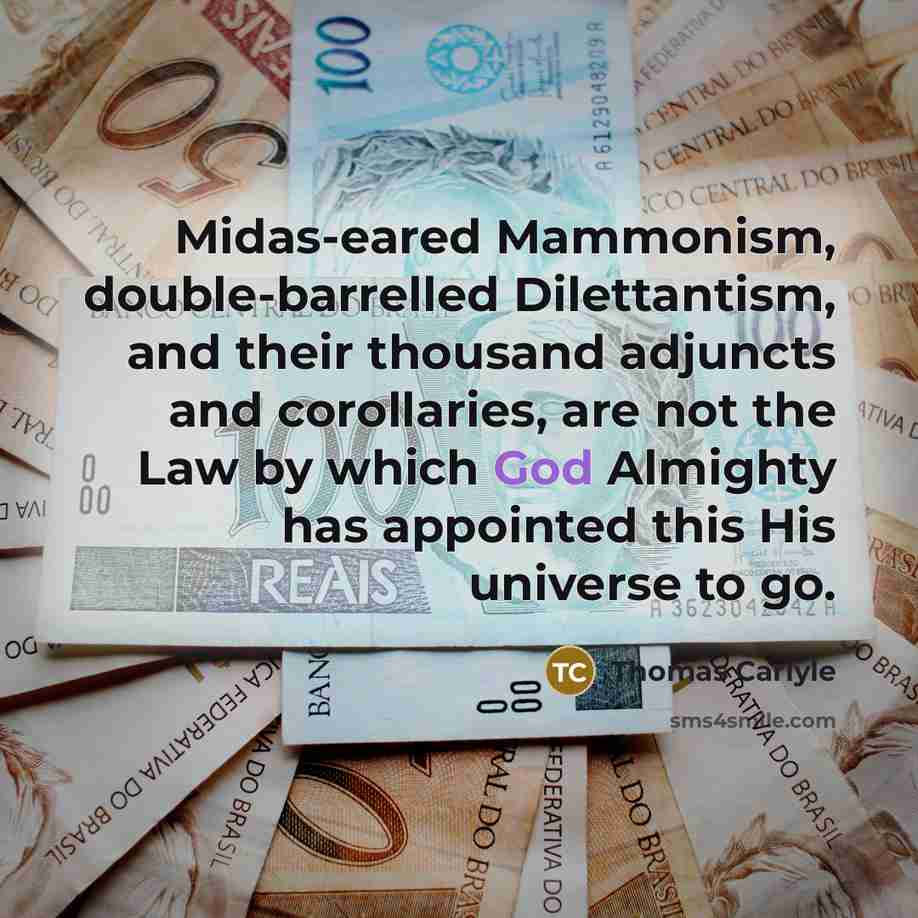 “Midas-eared Mammonism, double-barrelled Dilettantism, and their thousand adjuncts and corollaries,…” quote by Thomas Carlyle