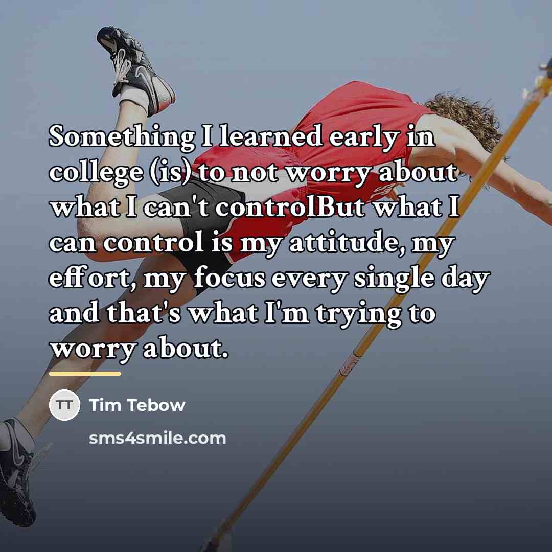 “Something I learned early in college (is) to not worry…” quote by Tim Tebow