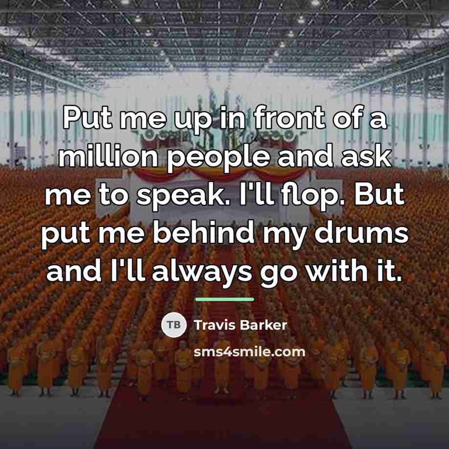 “Put me up in front of a million people and…” quote by Travis Barker