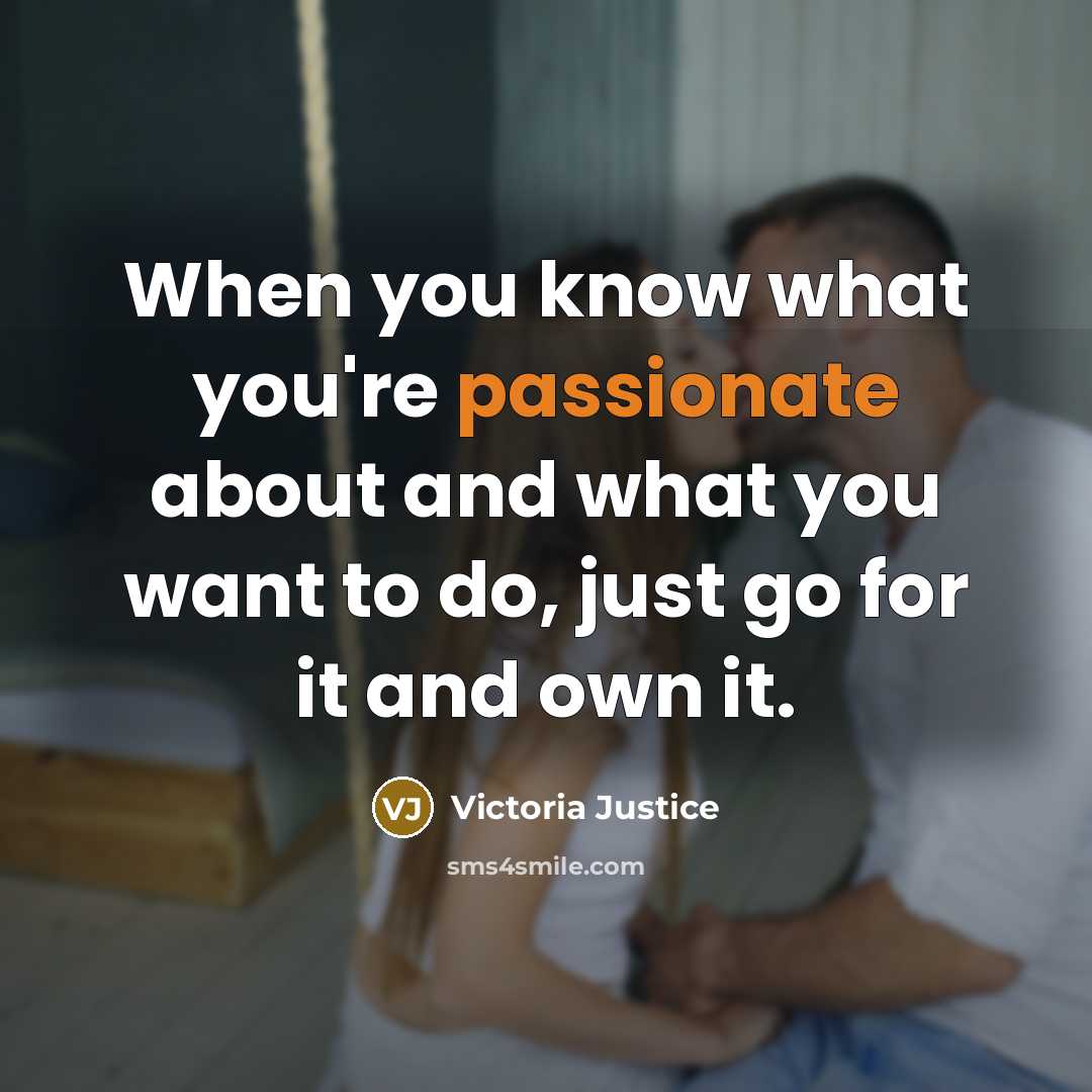 “When you know what you're passionate about and what you…” quote by Victoria Justice