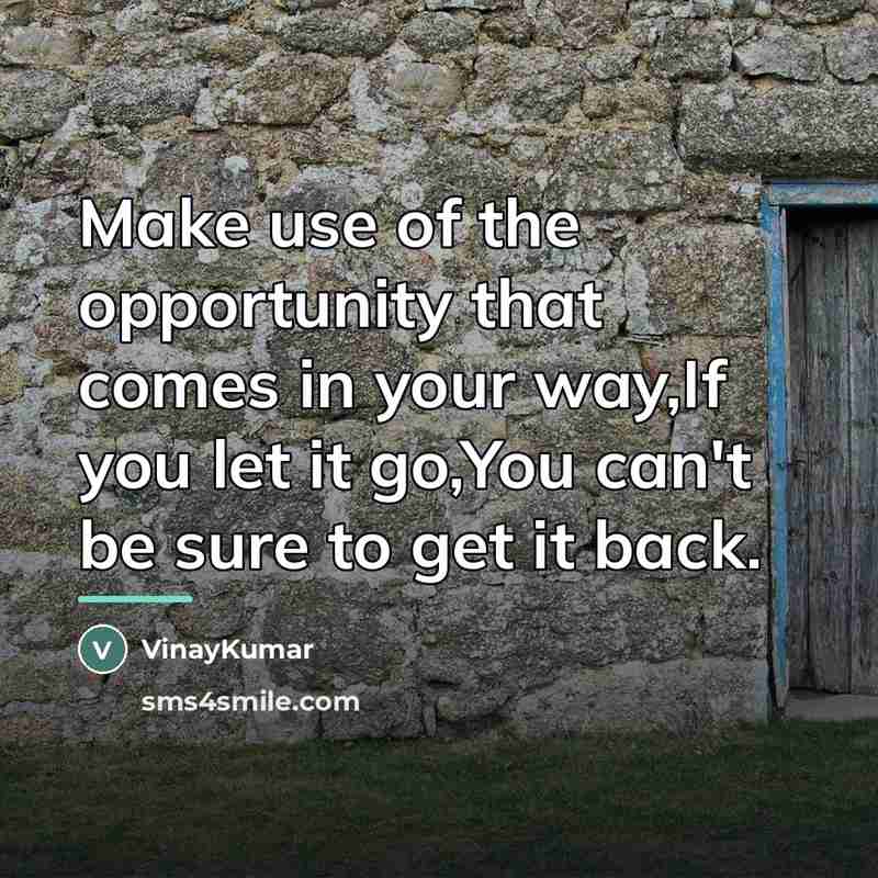 “Make use of the opportunity that comes in your way,If…” quote by VinayKumar