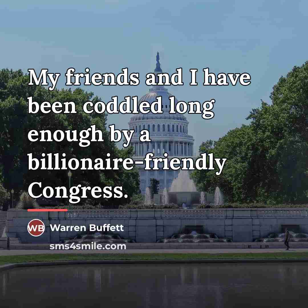 “My friends and I have been coddled long enough by…” quote by Warren Buffett