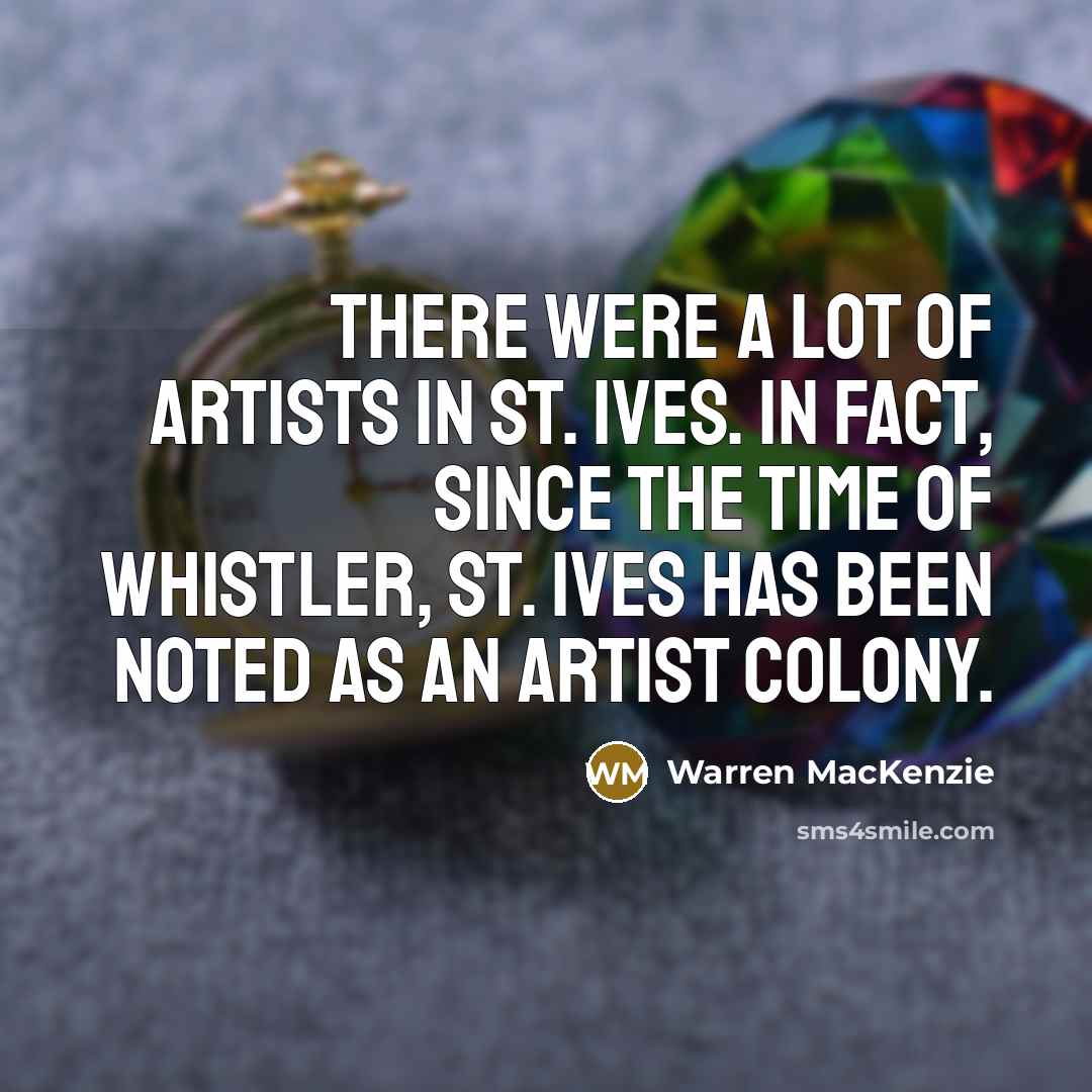 “There were a lot of artists in St. Ives. In…” quote by Warren MacKenzie