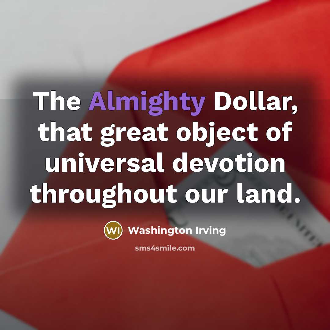 “The Almighty Dollar, that great object of universal devotion throughout…” quote by Washington Irving