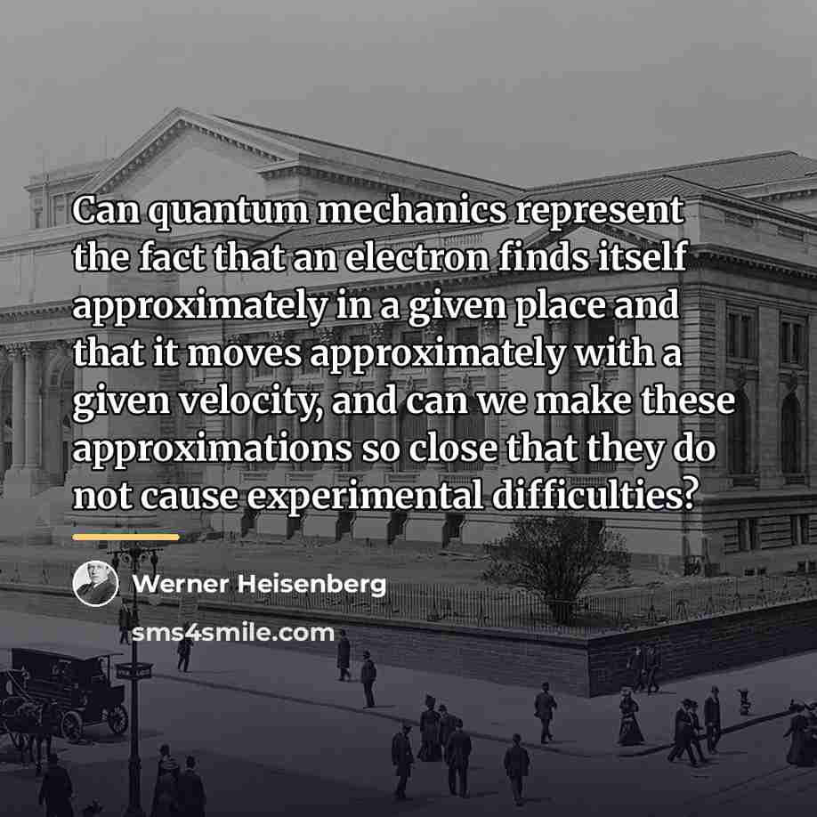 “Can quantum mechanics represent the fact that an electron finds…” quote by Werner Heisenberg