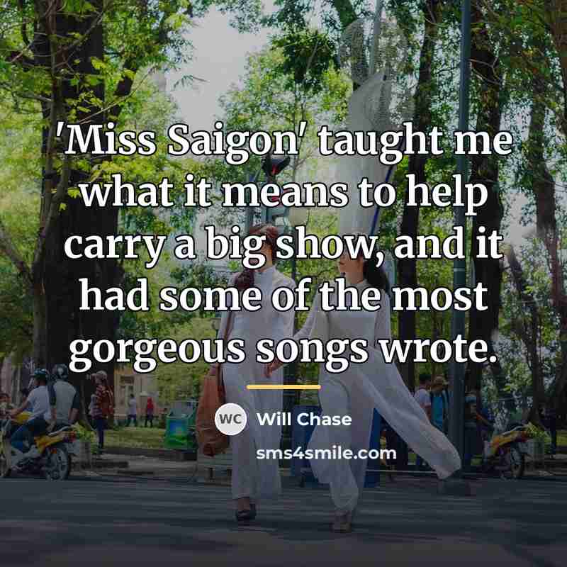 “'Miss Saigon' taught me what it means to help carry…” quote by Will Chase