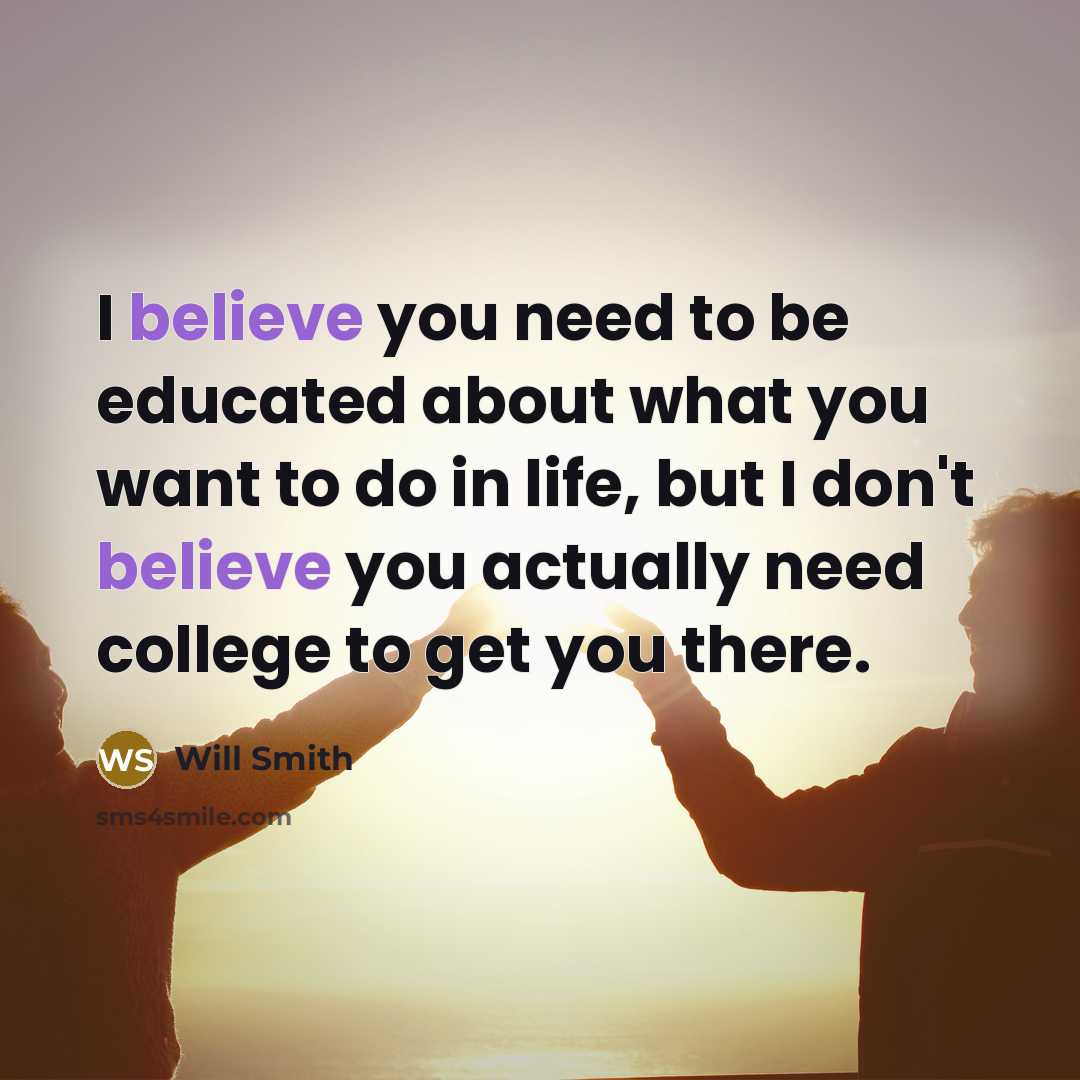 “I believe you need to be educated about what you…” quote by Will Smith