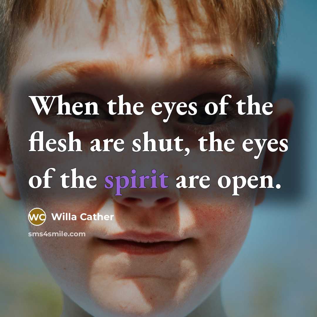 “When the eyes of the flesh are shut, the eyes…” quote by Willa Cather
