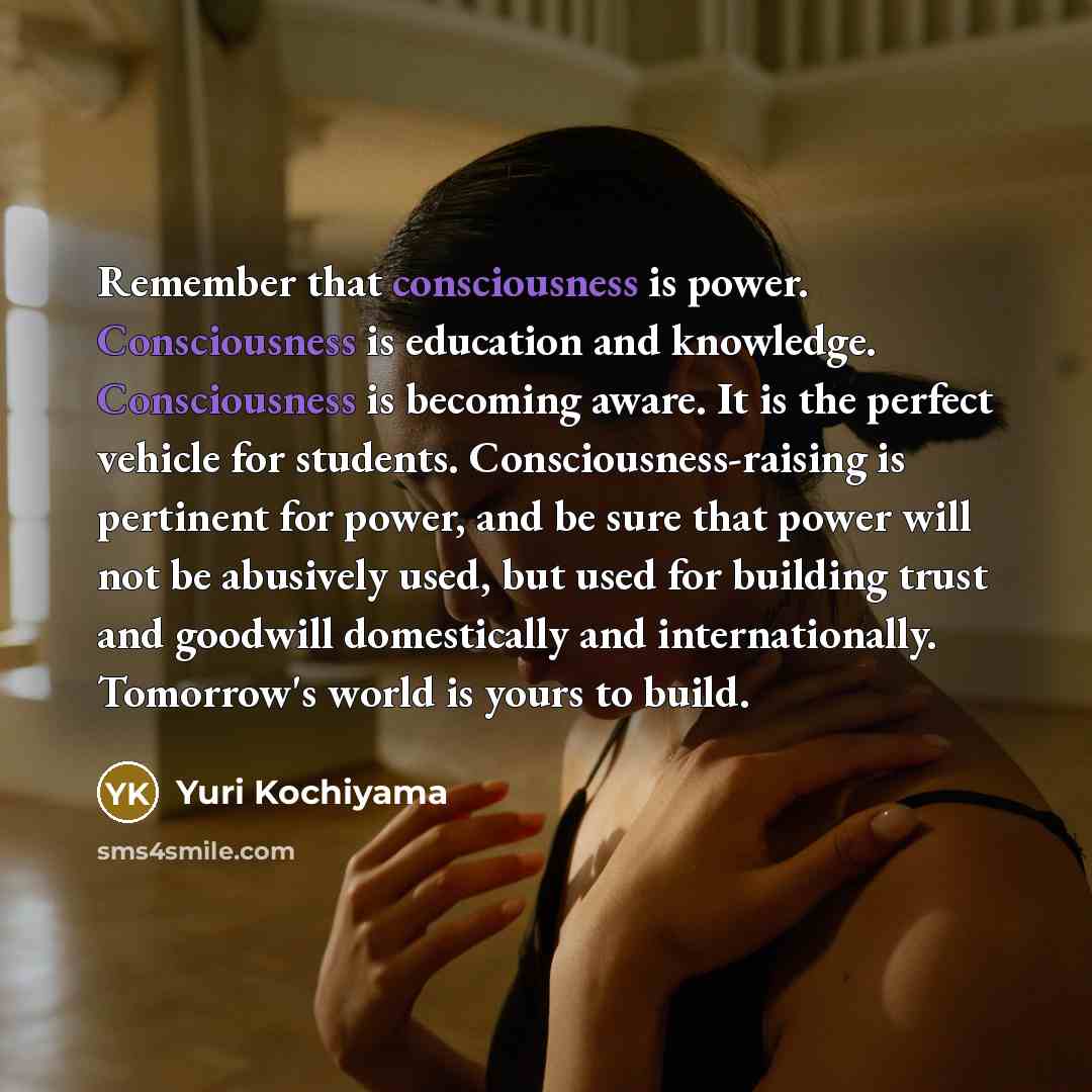 “Remember that consciousness is power. Consciousness is education and knowledge.…” quote by Yuri Kochiyama