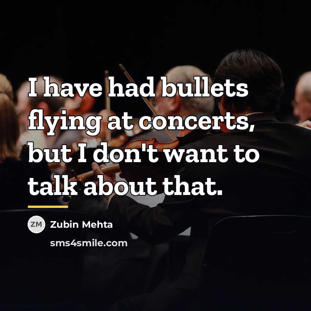 “I have had bullets flying at concerts, but I don't…” quote by Zubin Mehta
