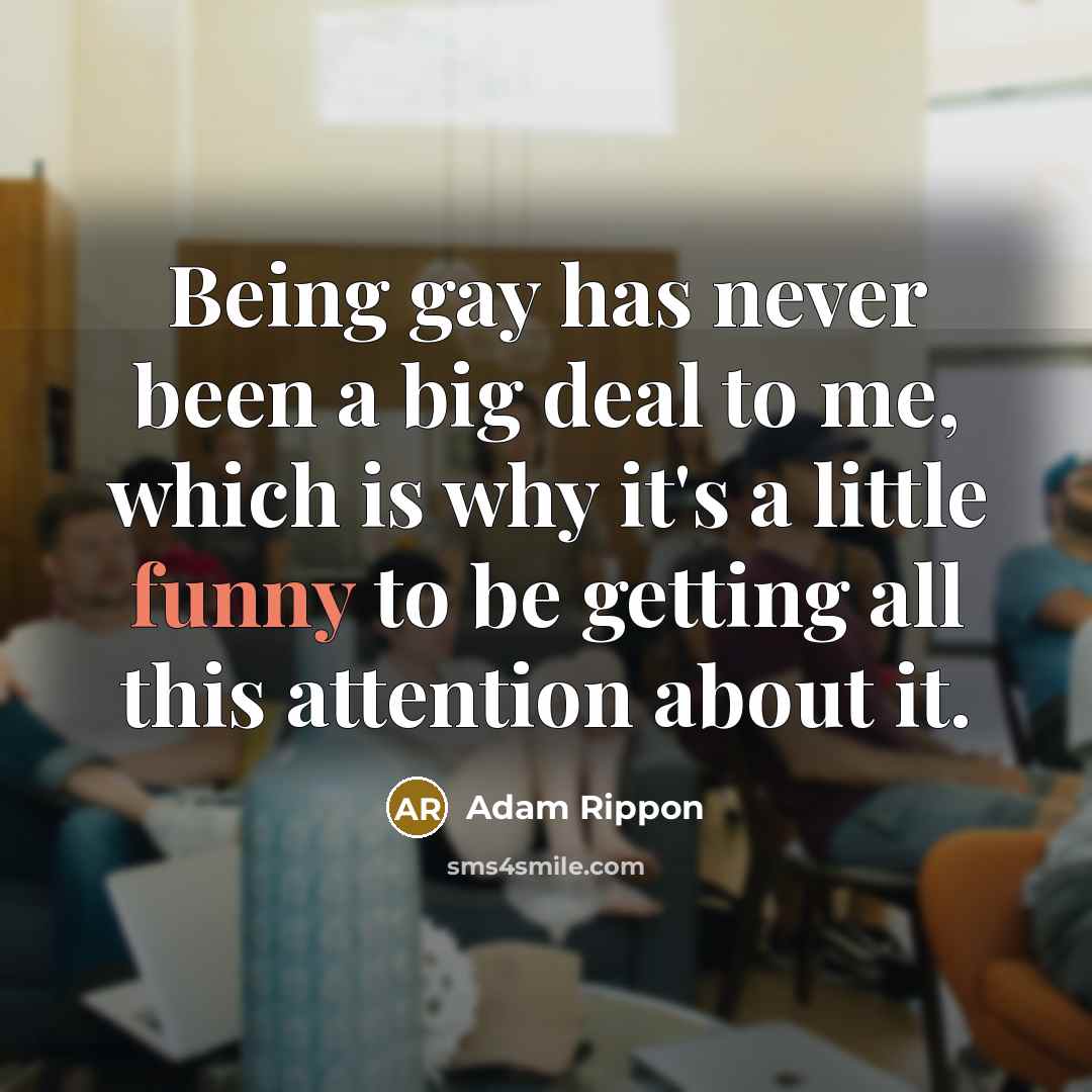 “Being gay has never been a big deal to me,…” quote by Adam Rippon
