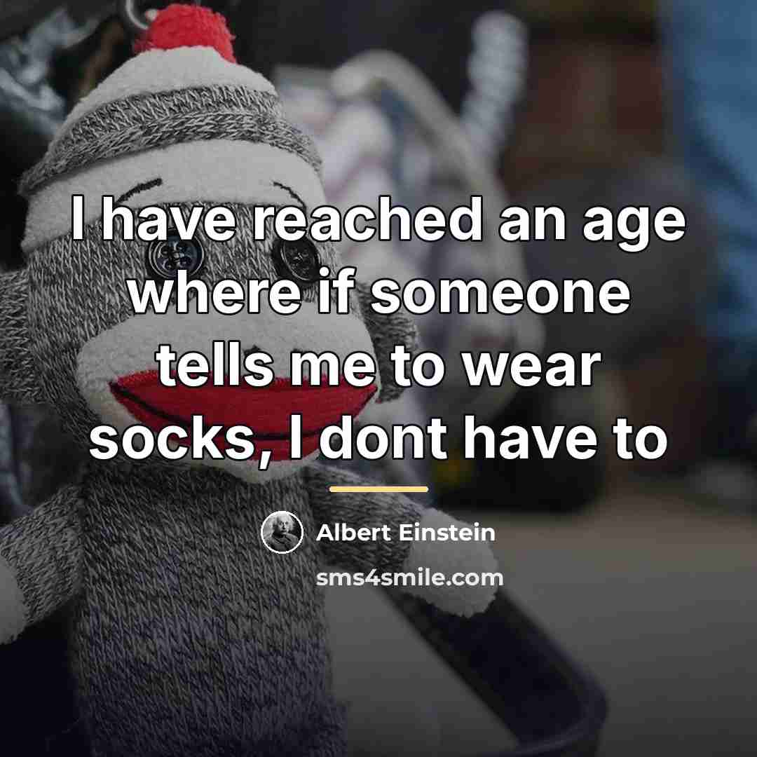 “I have reached an age where if someone tells me…” quote by Albert Einstein