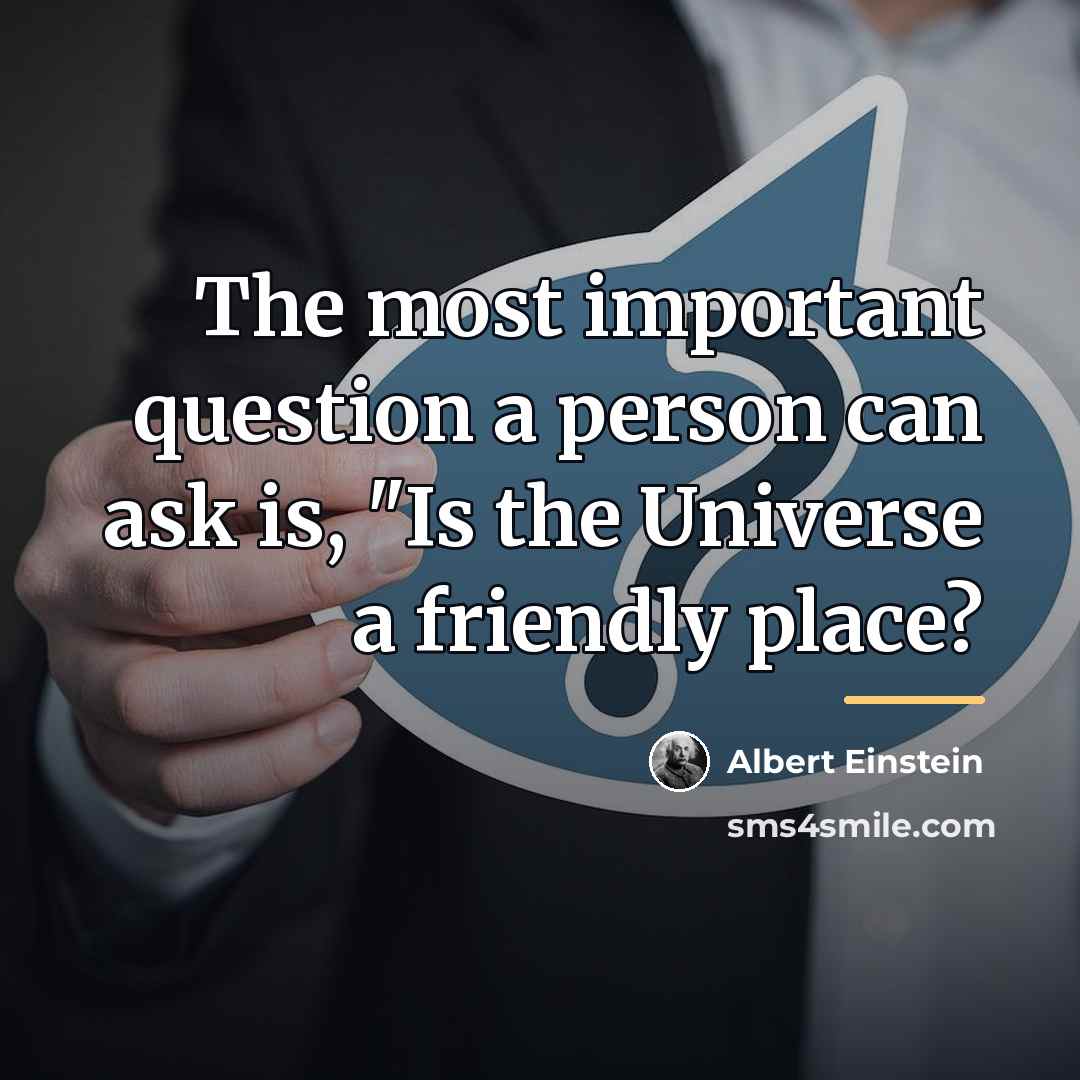 “The most important question a person can ask is, "Is…” quote by Albert Einstein