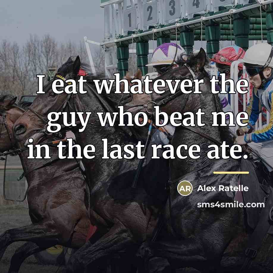 “I eat whatever the guy who beat me in the last race ate.” quote by Alex Ratelle