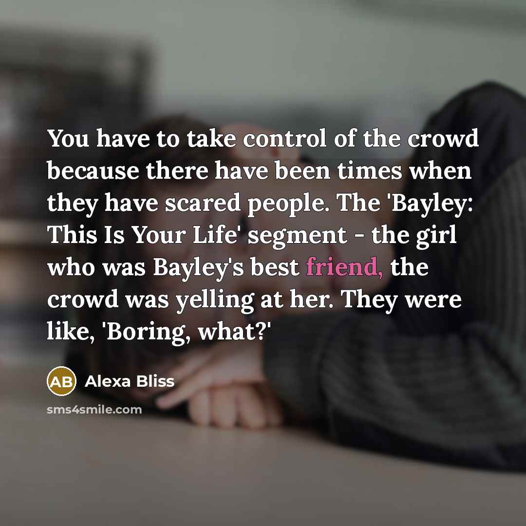 “You have to take control of the crowd because there…” quote by Alexa Bliss