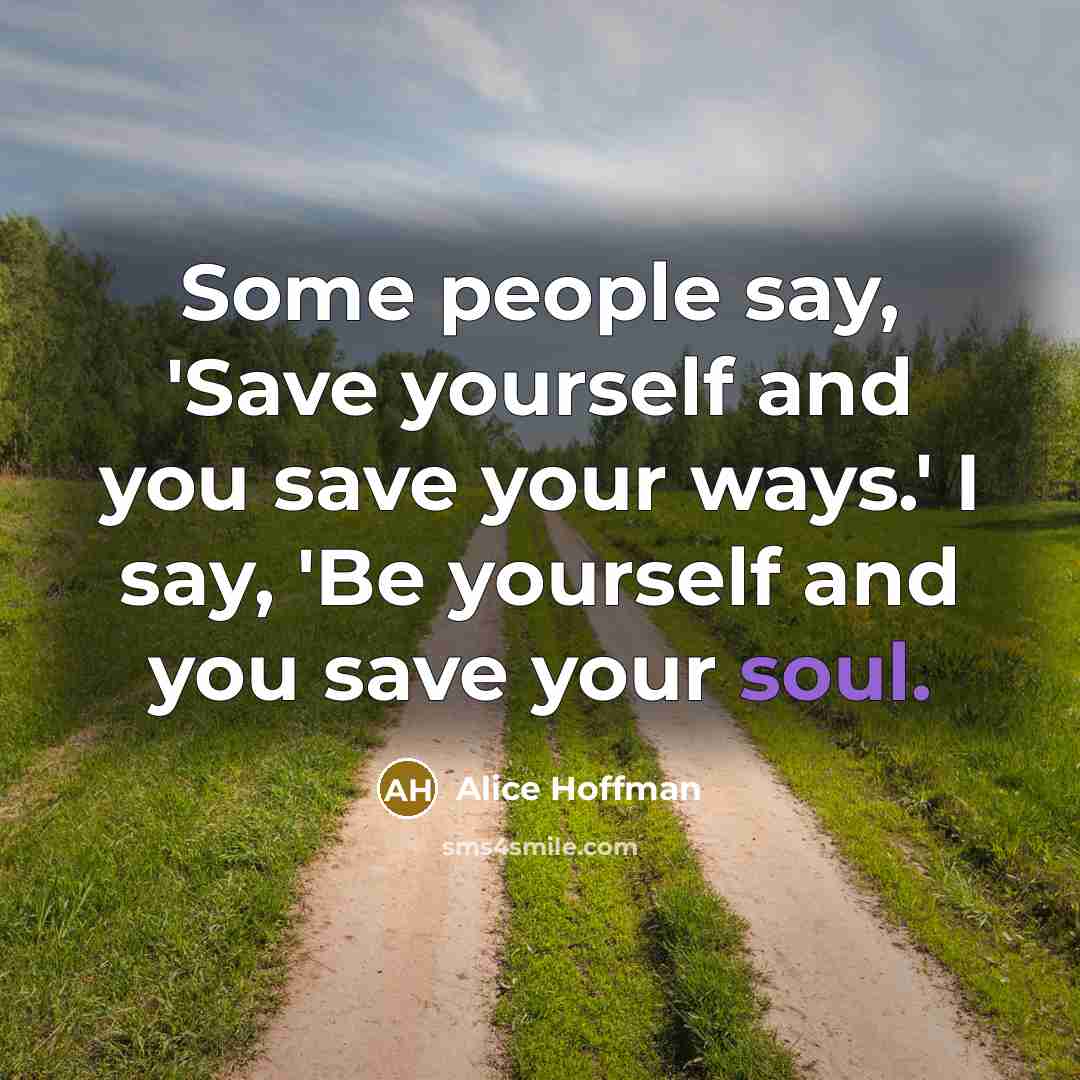 “Some people say, 'Save yourself and you save your ways.'…” quote by Alice Hoffman