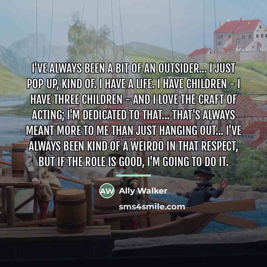 “I've always been a bit of an outsider... I just…” quote by Ally Walker