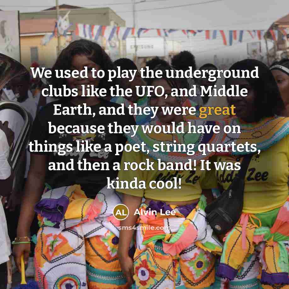 “We used to play the underground clubs like the UFO,…” quote by Alvin Lee