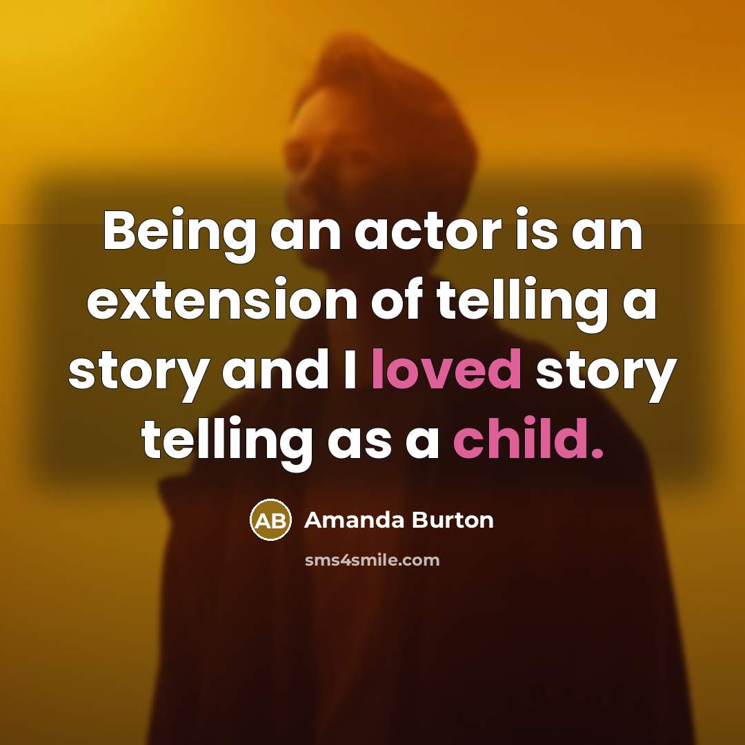“Being an actor is an extension of telling a story and I loved story telling as a child.” quote by Amanda Burton