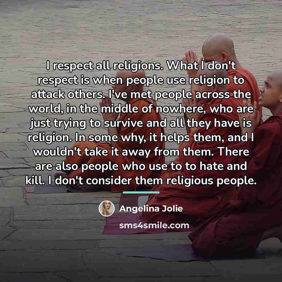 “I respect all religions. What I don't respect is when…” quote by Angelina Jolie