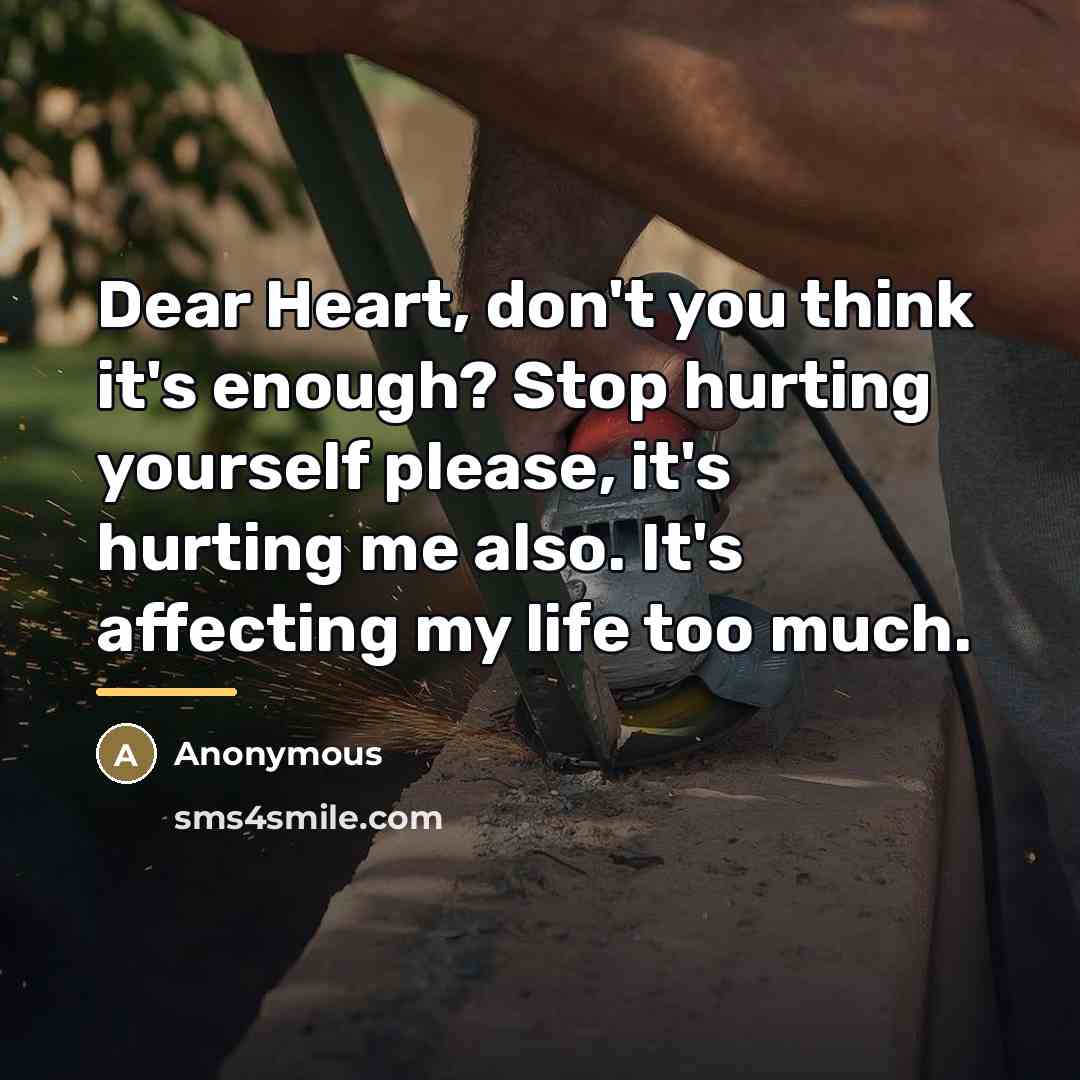 “Dear Heart, don't you think it's enough? Stop hurting yourself…” quote by Anonymous
