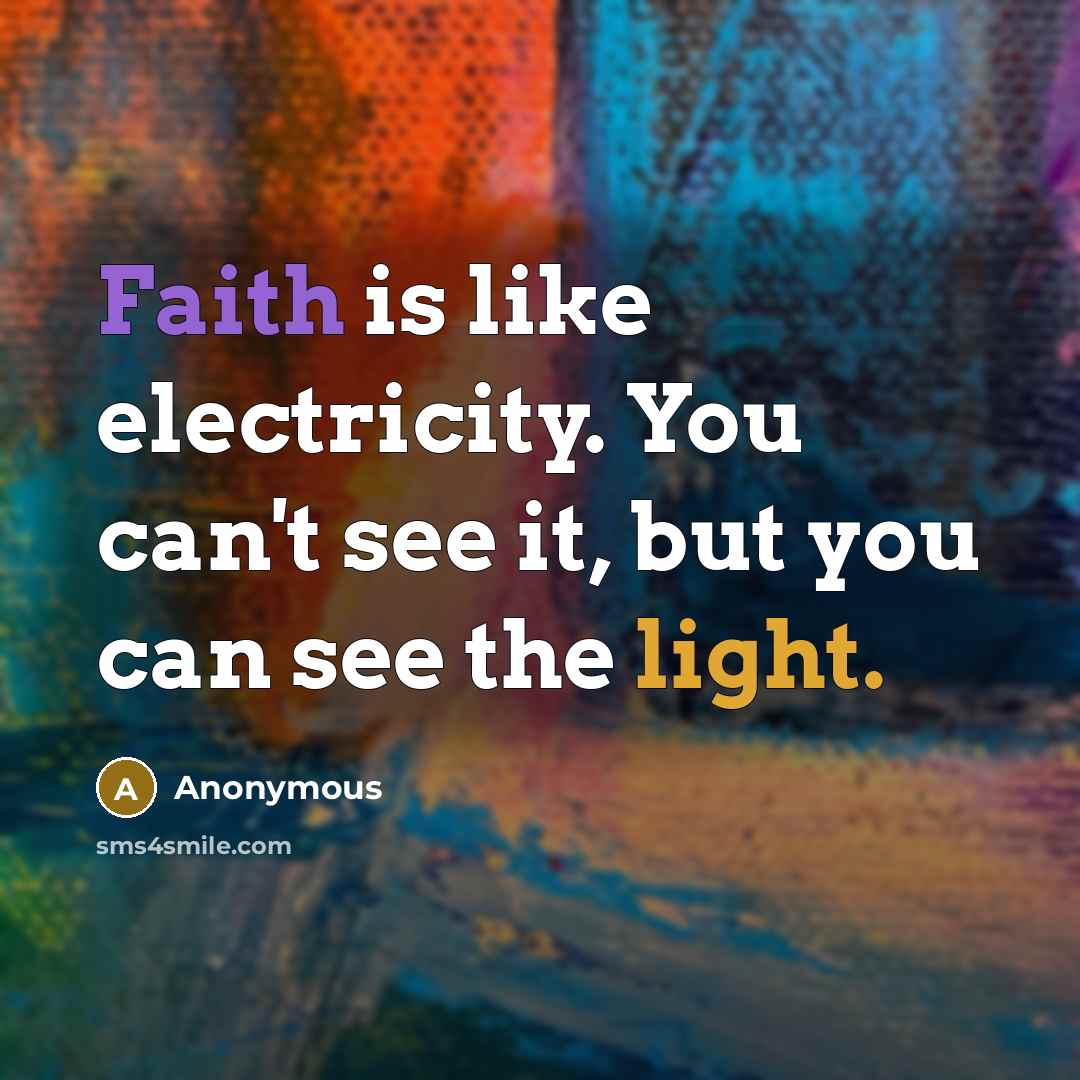 “Faith is like electricity. You can't see it, but you…” quote by Anonymous