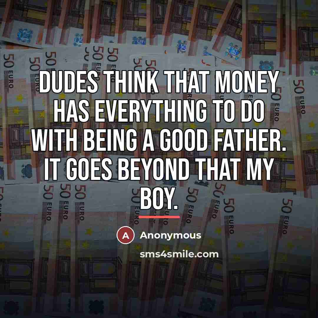 “Dudes think that money has everything to do with being…” quote by Anonymous
