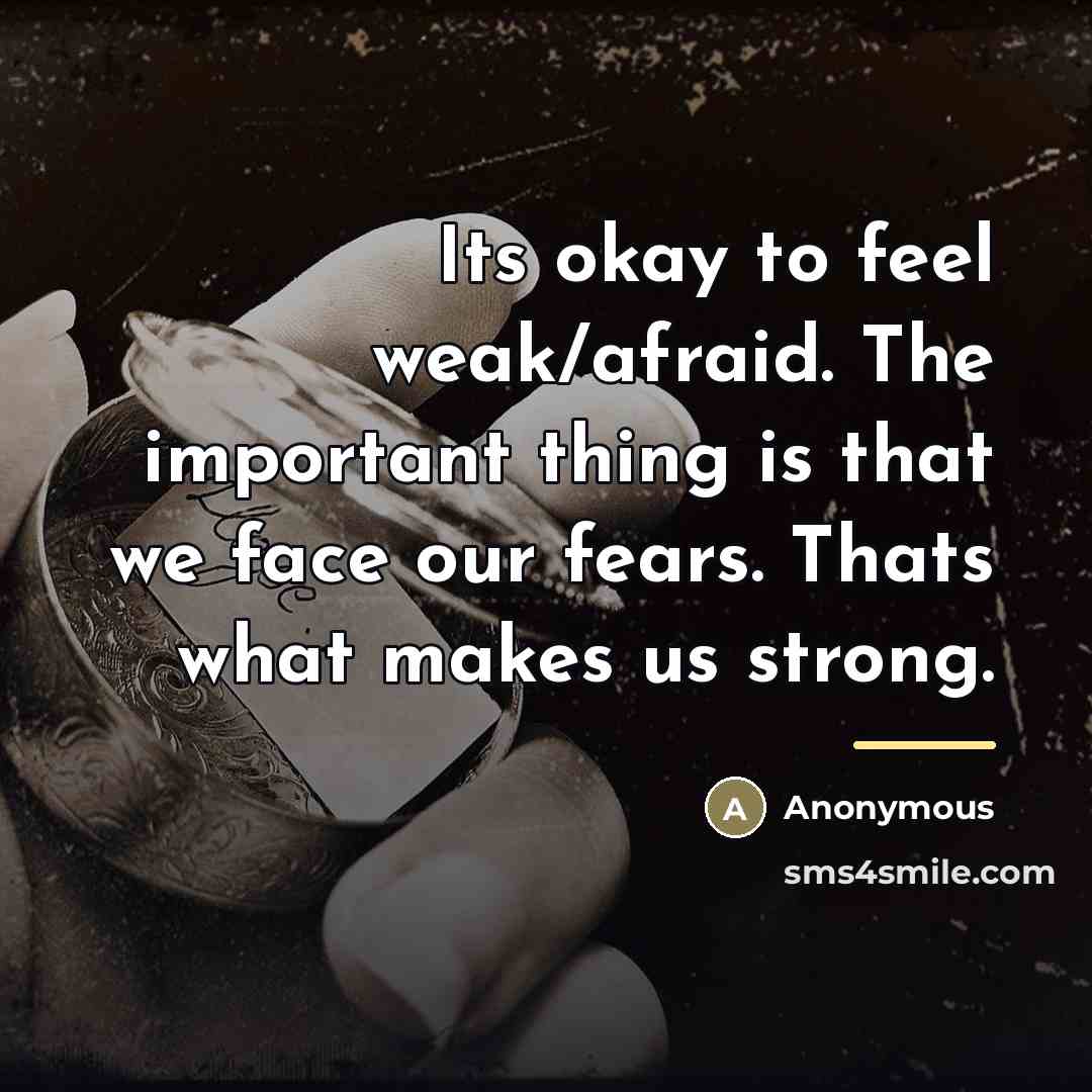 “Its okay to feel weak/afraid. The important thing is that…” quote by Anonymous