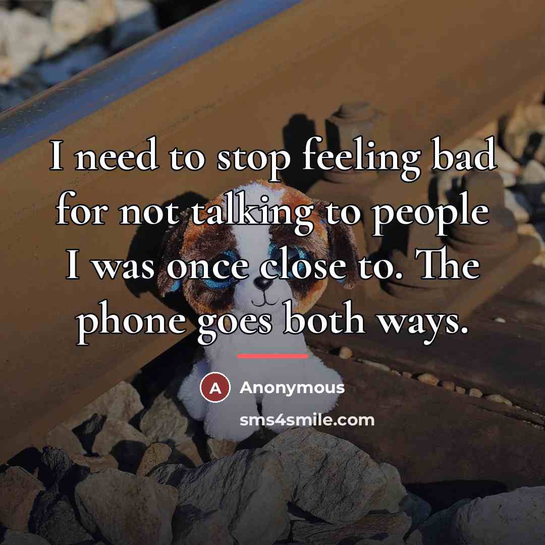 “I need to stop feeling bad for not talking to…” quote by Anonymous