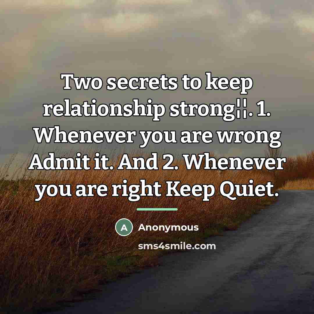 “Two secrets to keep relationship strong¦¦. 1. Whenever you are…” quote by Anonymous