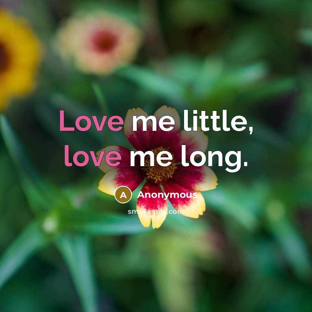 “Love me little, love me long.…” quote by Anonymous