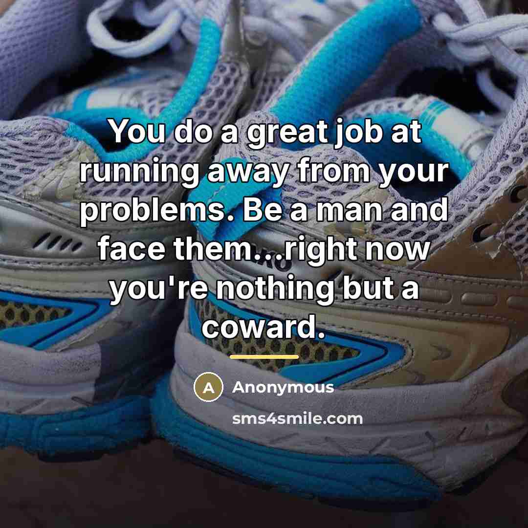“You do a great job at running away from your…” quote by Anonymous