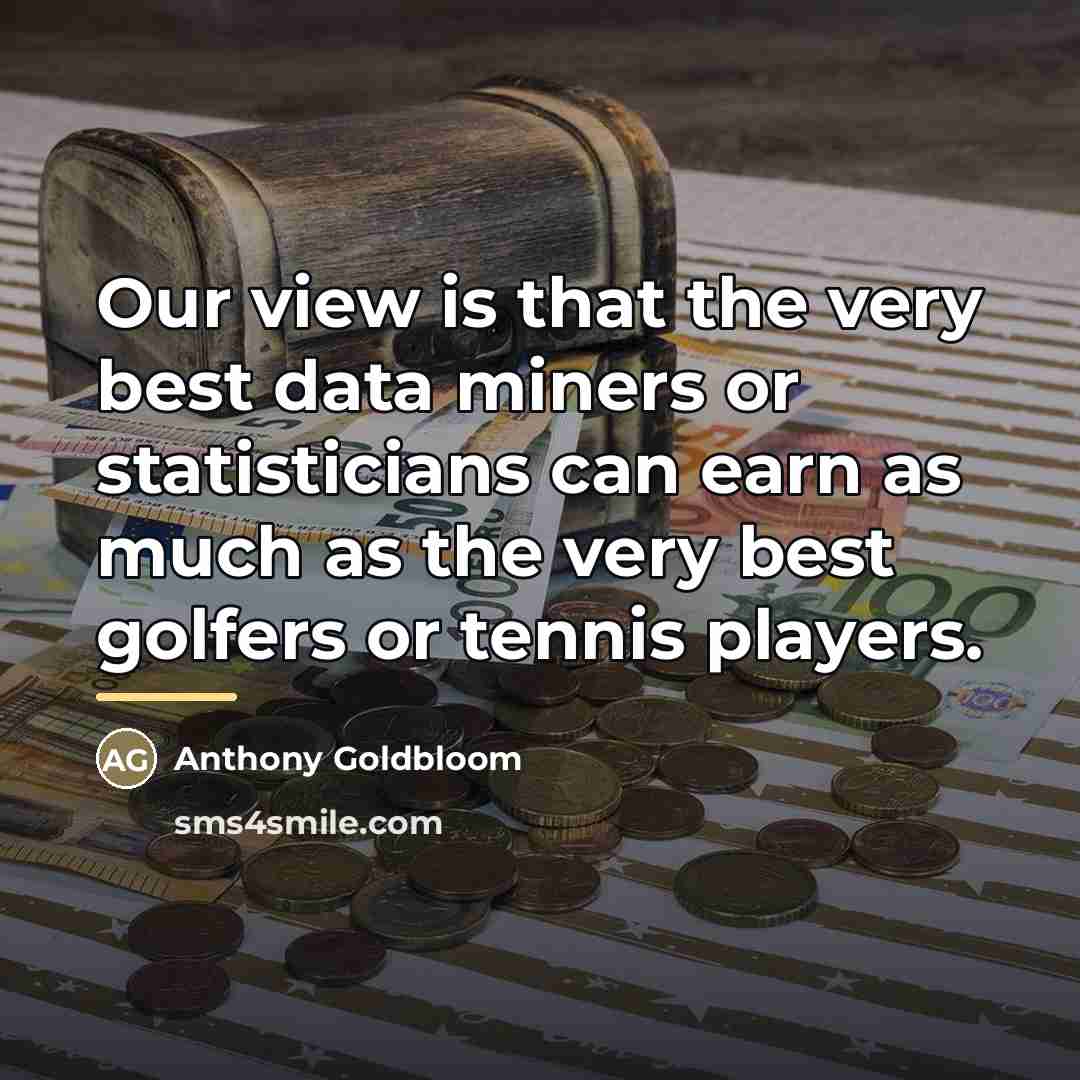 “Our view is that the very best data miners or…” quote by Anthony Goldbloom