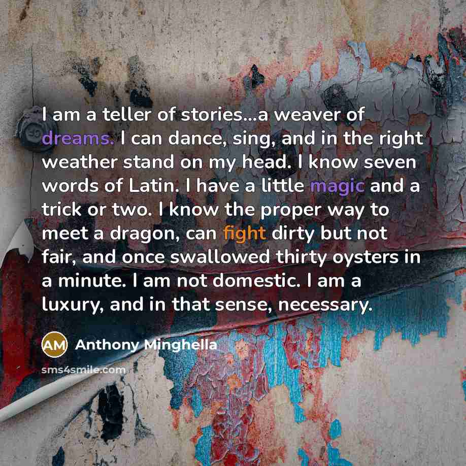 “I am a teller of stories...a weaver of dreams. I…” quote by Anthony Minghella