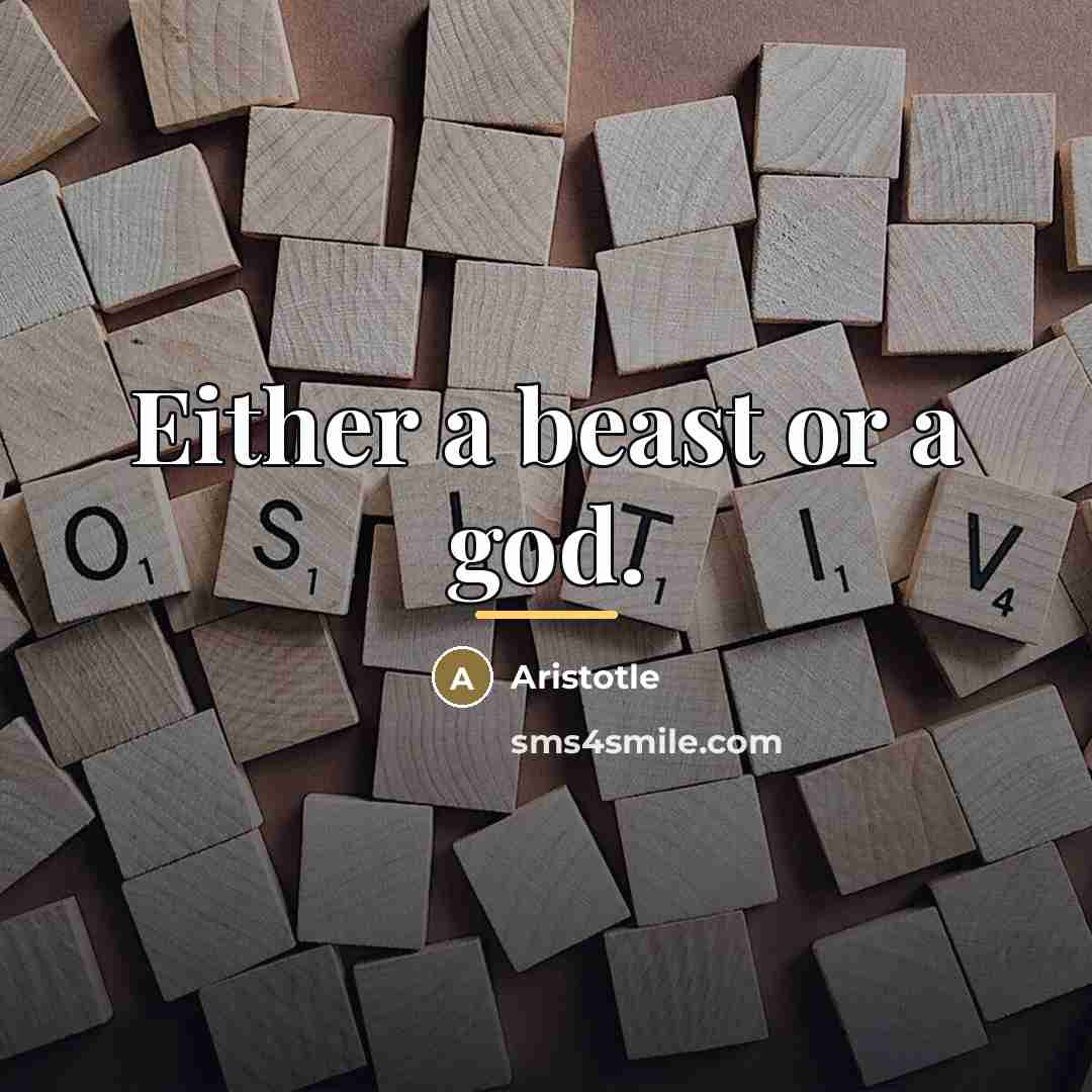 “Either a beast or a god.…” quote by Aristotle