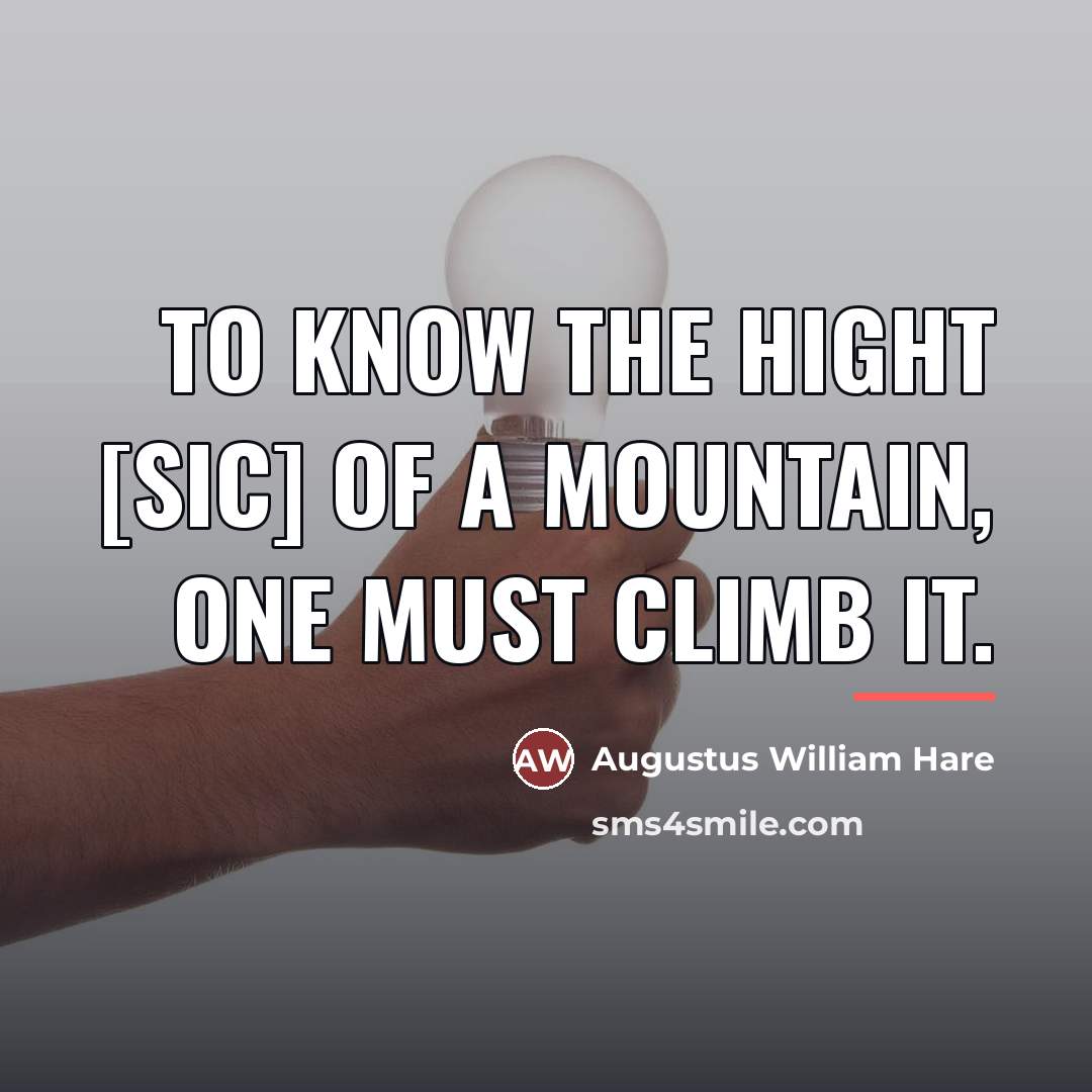 “To know the hight [sic] of a mountain, one must…” quote by Augustus William Hare