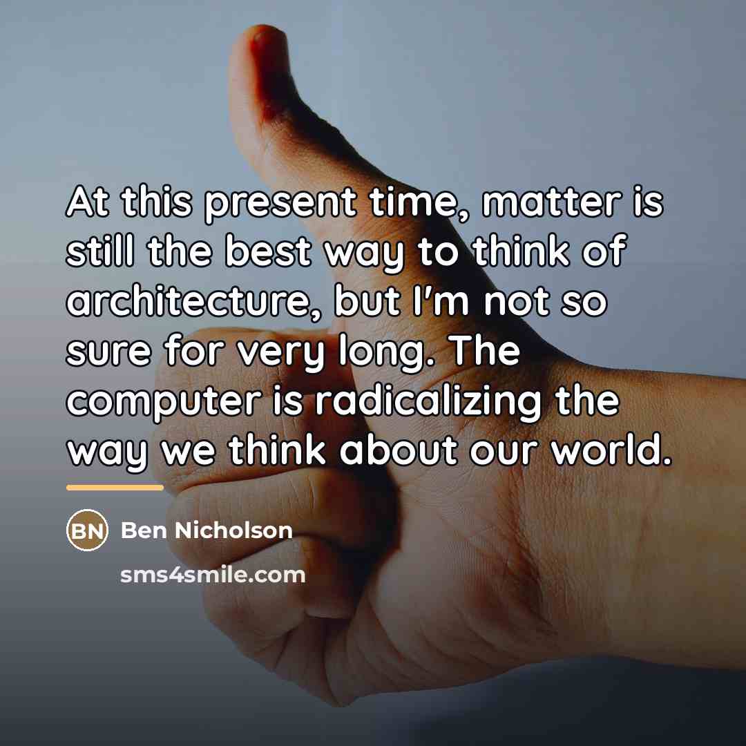 “At this present time, matter is still the best way…” quote by Ben Nicholson