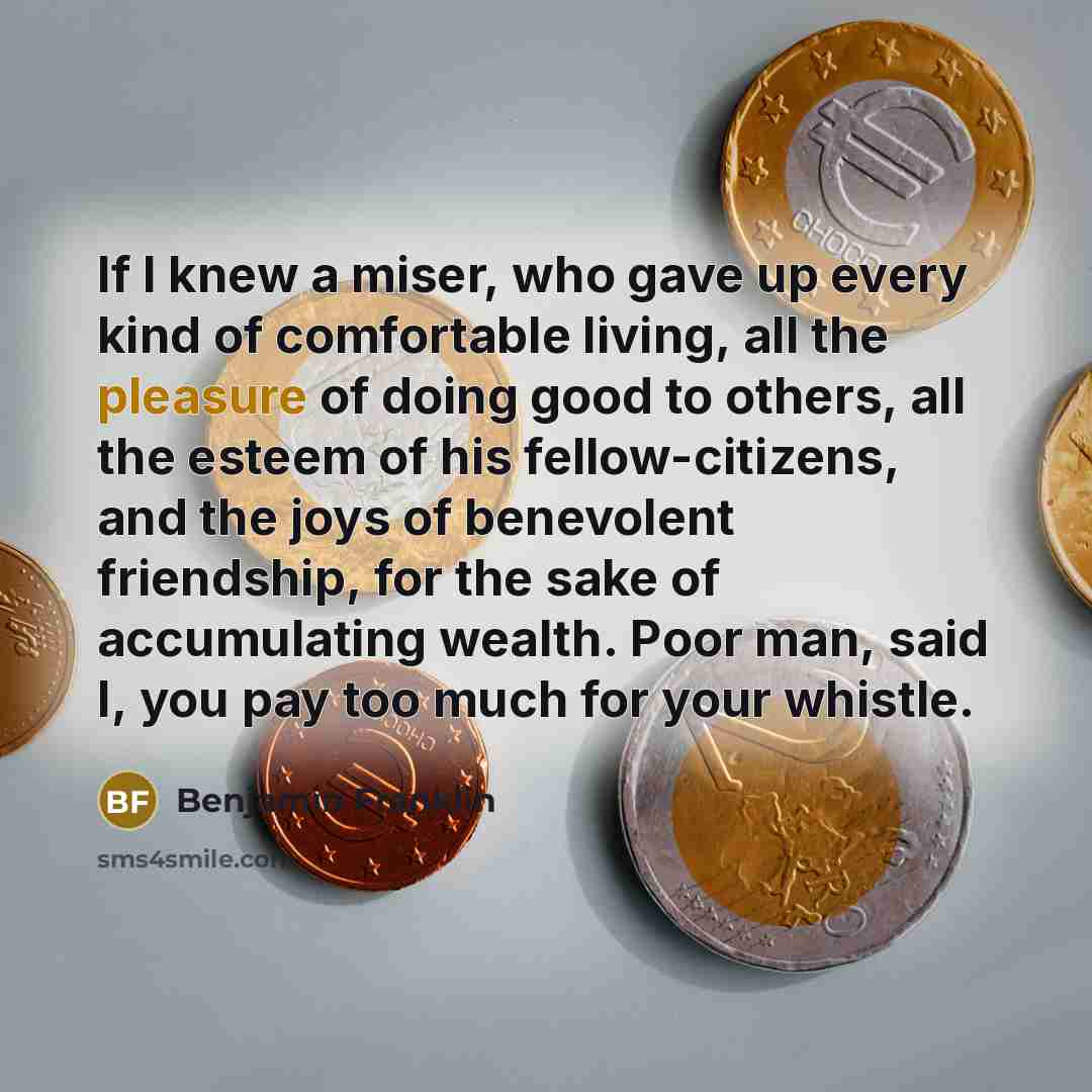 “If I knew a miser, who gave up every kind…” quote by Benjamin Franklin