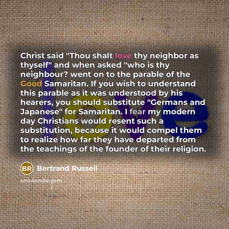 “Christ said "Thou shalt love thy neighbor as thyself" and…” quote by Bertrand Russell