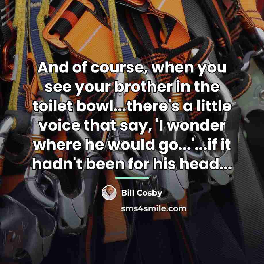 “And of course, when you see your brother in the…” quote by Bill Cosby