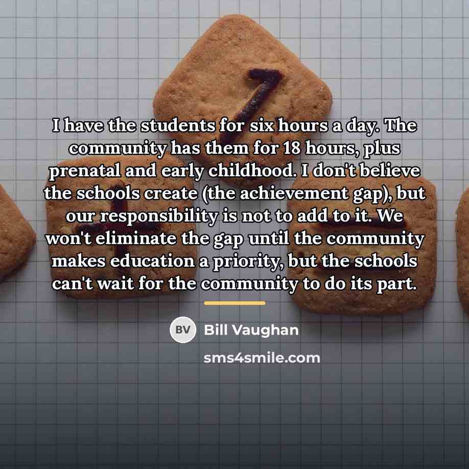 “I have the students for six hours a day. The…” quote by Bill Vaughan