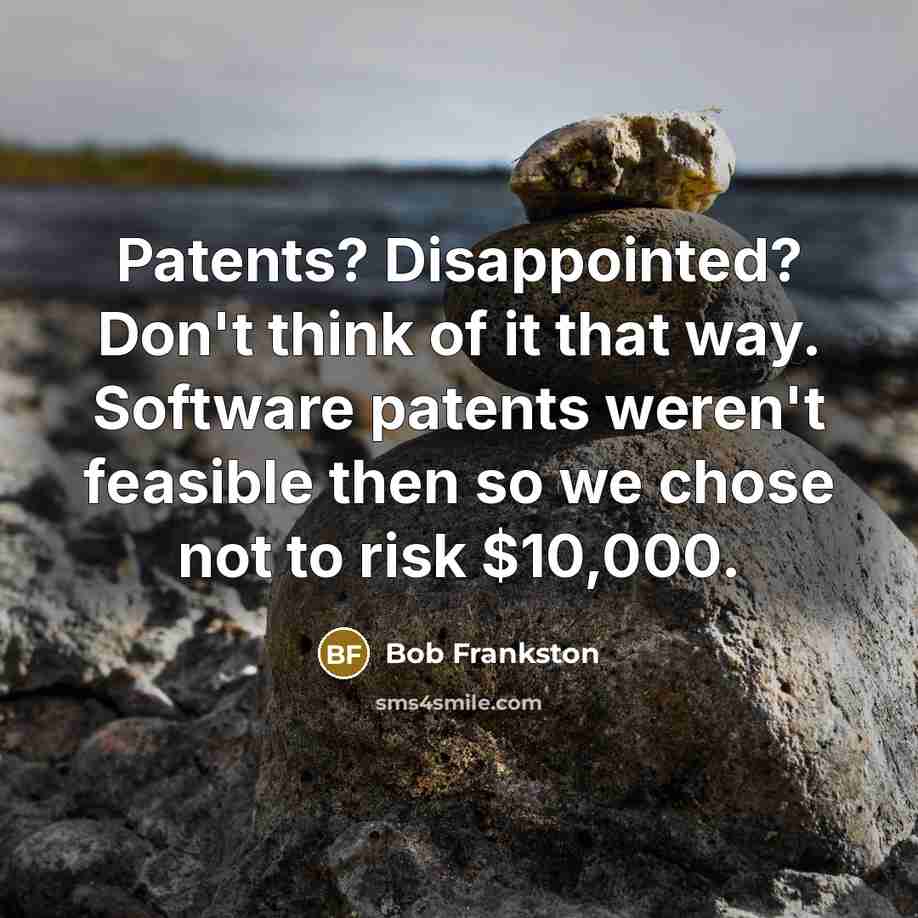 “Patents? Disappointed? Don't think of it that way. Software patents…” quote by Bob Frankston