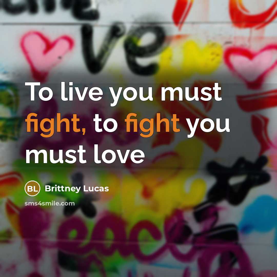 “To live you must fight, to fight you must love…” quote by Brittney Lucas