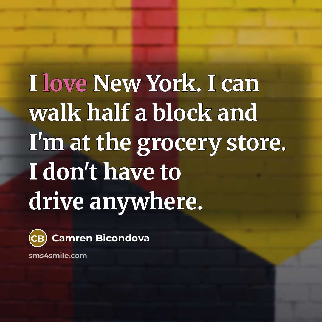 “I love New York. I can walk half a block…” quote by Camren Bicondova