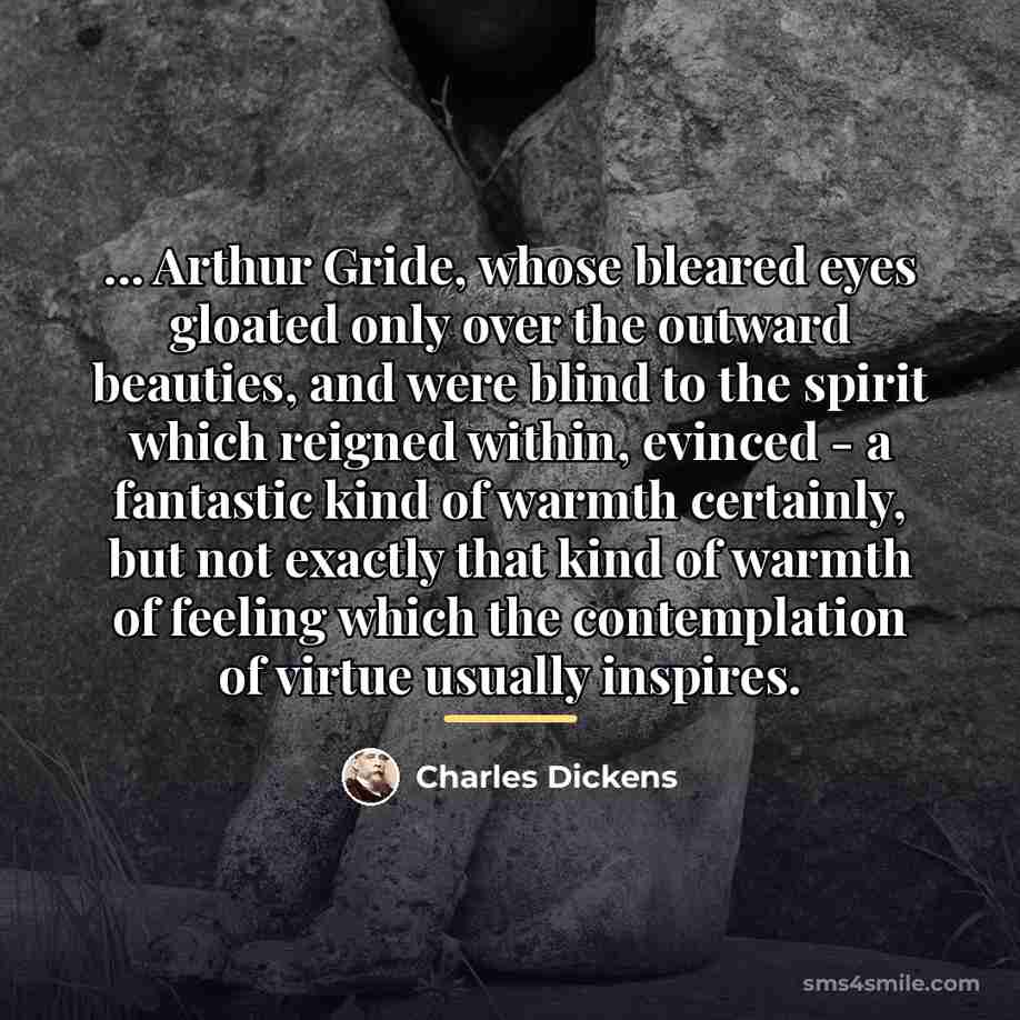 “... Arthur Gride, whose bleared eyes gloated only over the…” quote by Charles Dickens